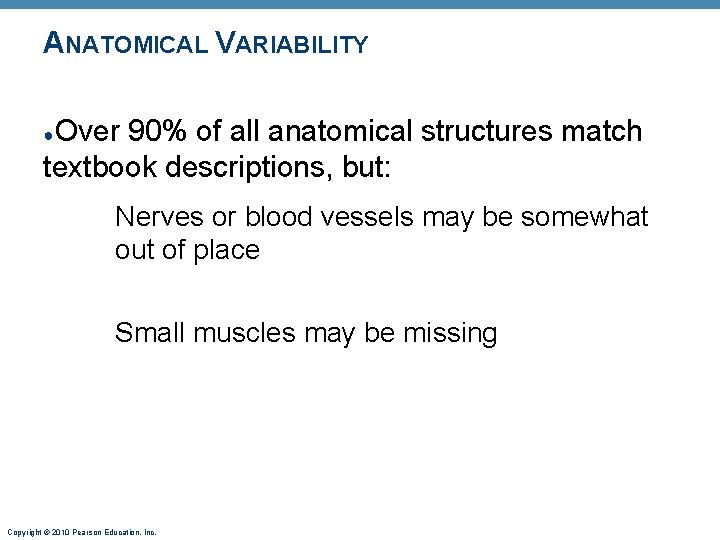 ANATOMICAL VARIABILITY Over 90% of all anatomical structures match textbook descriptions, but: ● Nerves