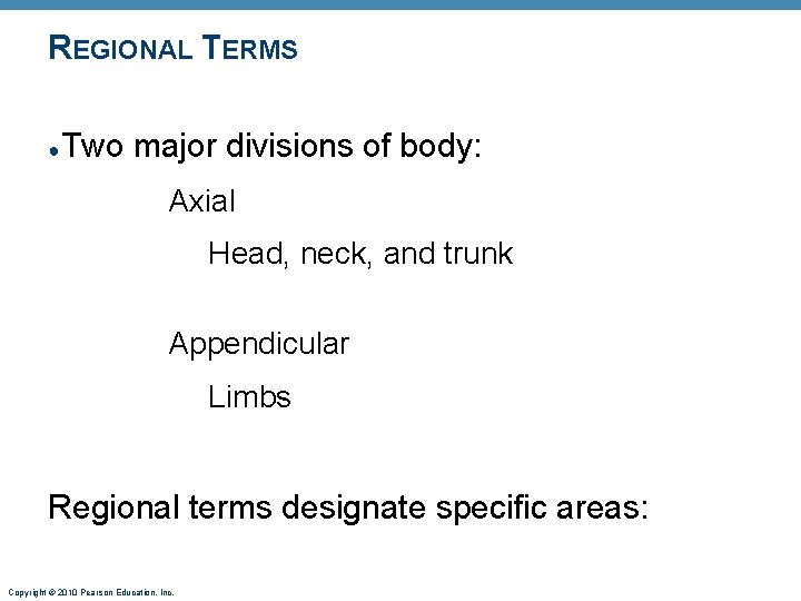 REGIONAL TERMS ● Two major divisions of body: Axial Head, neck, and trunk Appendicular