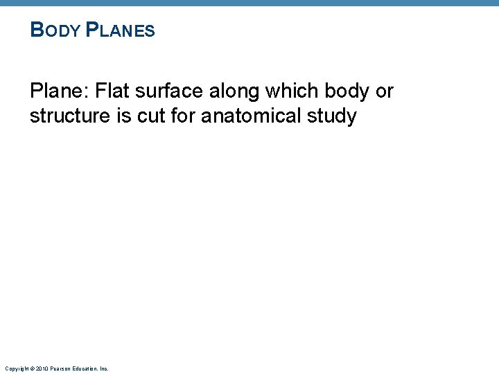 BODY PLANES Plane: Flat surface along which body or structure is cut for anatomical