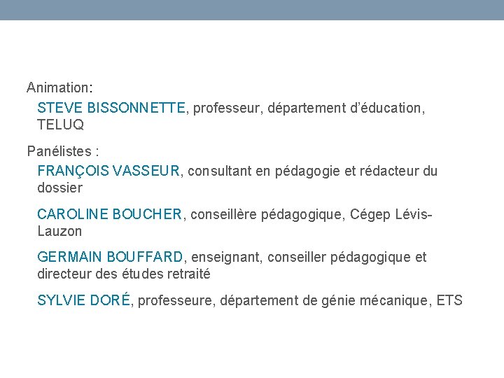 Animation: STEVE BISSONNETTE, professeur, département d’éducation, TELUQ Panélistes : FRANÇOIS VASSEUR, consultant en pédagogie