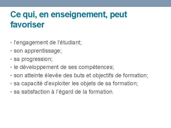 Ce qui, en enseignement, peut favoriser • l’engagement de l’étudiant; • son apprentissage; •