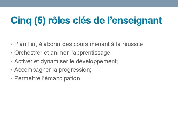 Cinq (5) rôles clés de l’enseignant • Planifier, élaborer des cours menant à la