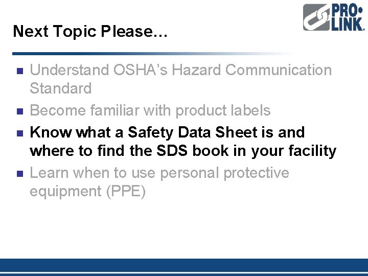 Next Topic Please… n n Understand OSHA’s Hazard Communication Standard Become familiar with product