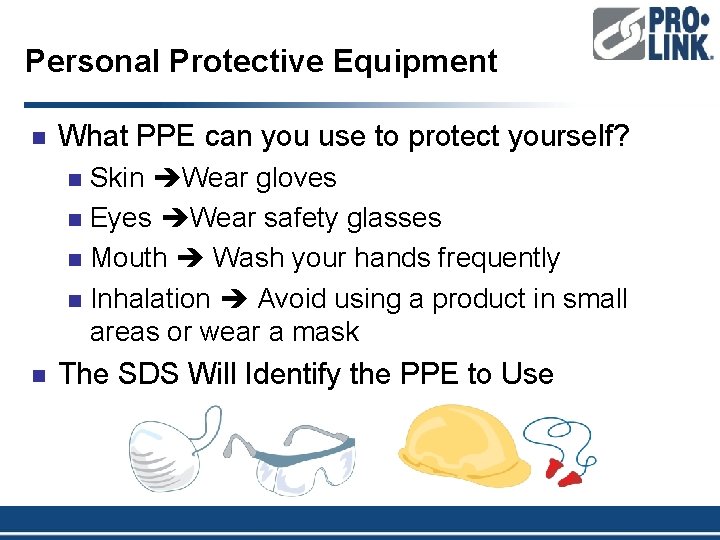 Personal Protective Equipment n What PPE can you use to protect yourself? Skin Wear