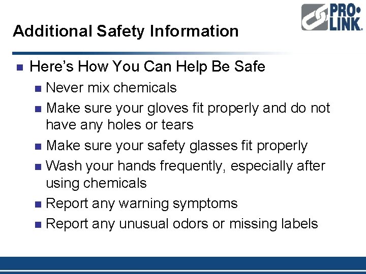 Additional Safety Information n Here’s How You Can Help Be Safe Never mix chemicals