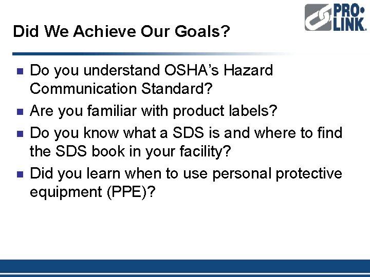 Did We Achieve Our Goals? n n Do you understand OSHA’s Hazard Communication Standard?