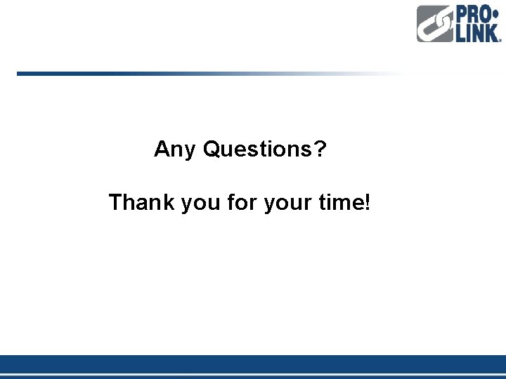 Any Questions? Thank you for your time! 