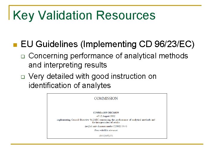 Key Validation Resources n EU Guidelines (Implementing CD 96/23/EC) q q Concerning performance of Key Validation Resources n EU Guidelines (Implementing CD 96/23/EC) q q Concerning performance of