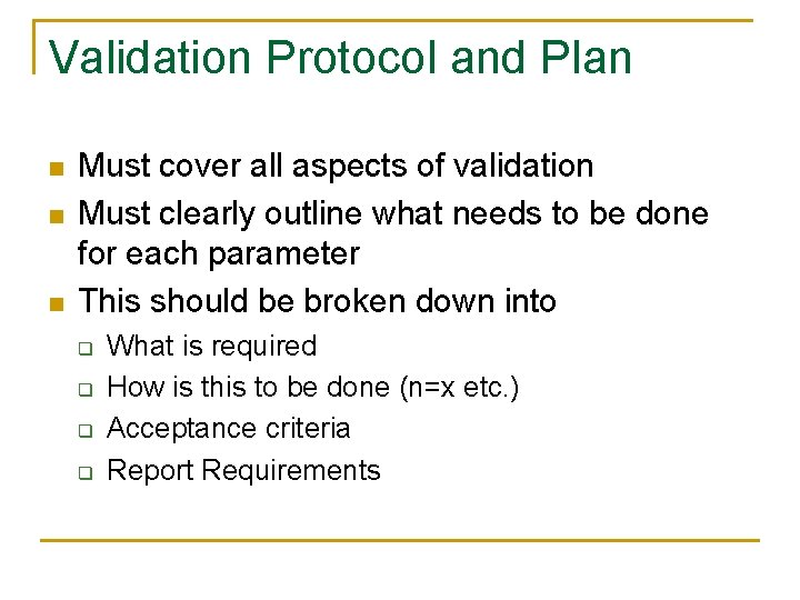 Validation Protocol and Plan n Must cover all aspects of validation Must clearly outline Validation Protocol and Plan n Must cover all aspects of validation Must clearly outline