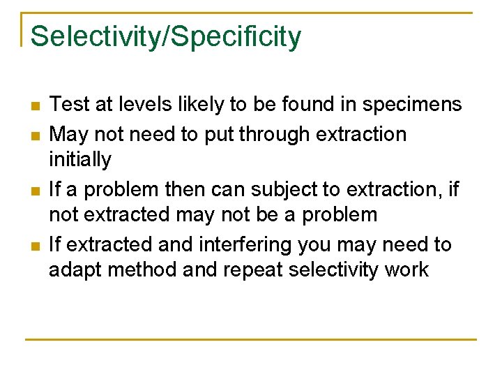 Selectivity/Specificity n n Test at levels likely to be found in specimens May not Selectivity/Specificity n n Test at levels likely to be found in specimens May not