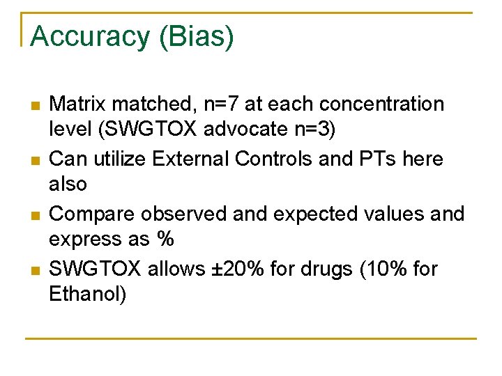 Accuracy (Bias) n n Matrix matched, n=7 at each concentration level (SWGTOX advocate n=3) Accuracy (Bias) n n Matrix matched, n=7 at each concentration level (SWGTOX advocate n=3)