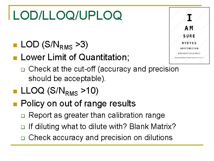 LOD/LLOQ/UPLOQ n n LOD (S/NRMS >3) Lower Limit of Quantitation; q n n Check LOD/LLOQ/UPLOQ n n LOD (S/NRMS >3) Lower Limit of Quantitation; q n n Check