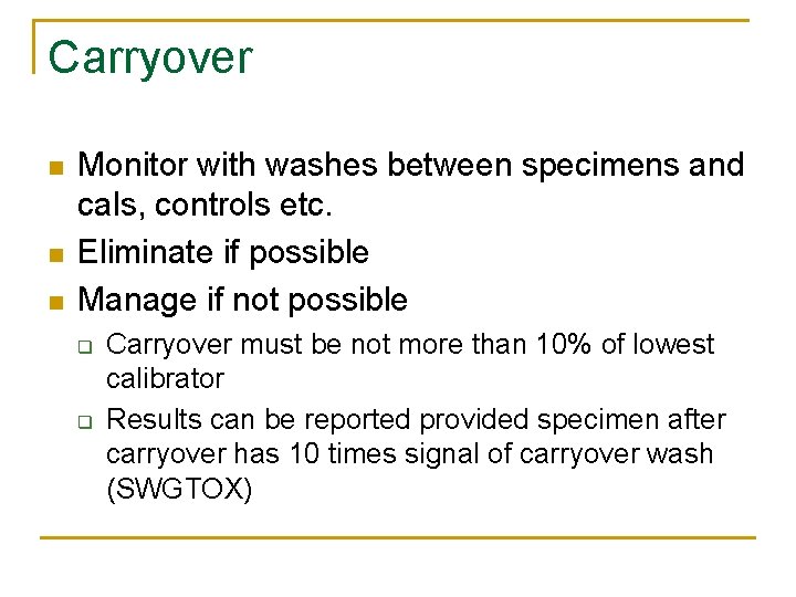 Carryover n n n Monitor with washes between specimens and cals, controls etc. Eliminate Carryover n n n Monitor with washes between specimens and cals, controls etc. Eliminate