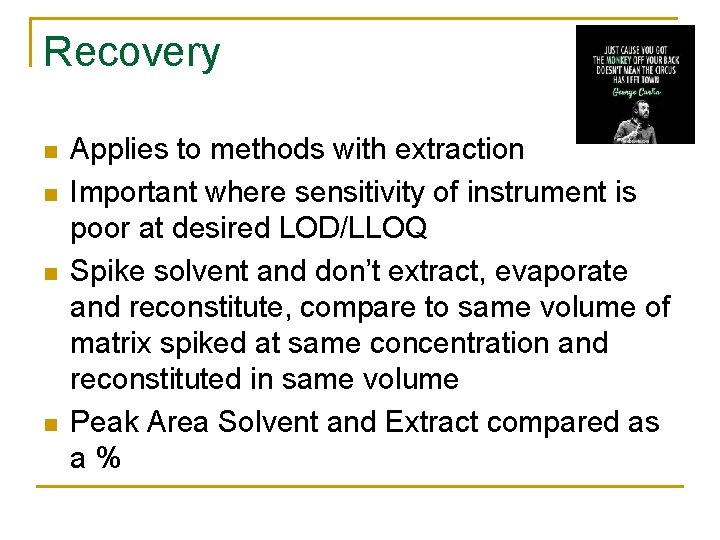 Recovery n n Applies to methods with extraction Important where sensitivity of instrument is Recovery n n Applies to methods with extraction Important where sensitivity of instrument is