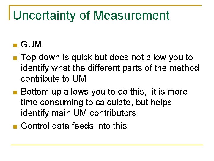 Uncertainty of Measurement n n GUM Top down is quick but does not allow Uncertainty of Measurement n n GUM Top down is quick but does not allow