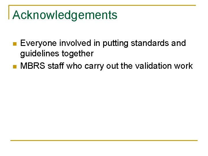 Acknowledgements n n Everyone involved in putting standards and guidelines together MBRS staff who Acknowledgements n n Everyone involved in putting standards and guidelines together MBRS staff who