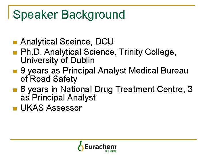 Speaker Background n n n Analytical Sceince, DCU Ph. D. Analytical Science, Trinity College, Speaker Background n n n Analytical Sceince, DCU Ph. D. Analytical Science, Trinity College,