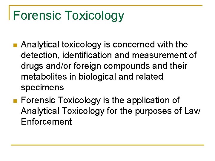 Forensic Toxicology n n Analytical toxicology is concerned with the detection, identification and measurement Forensic Toxicology n n Analytical toxicology is concerned with the detection, identification and measurement