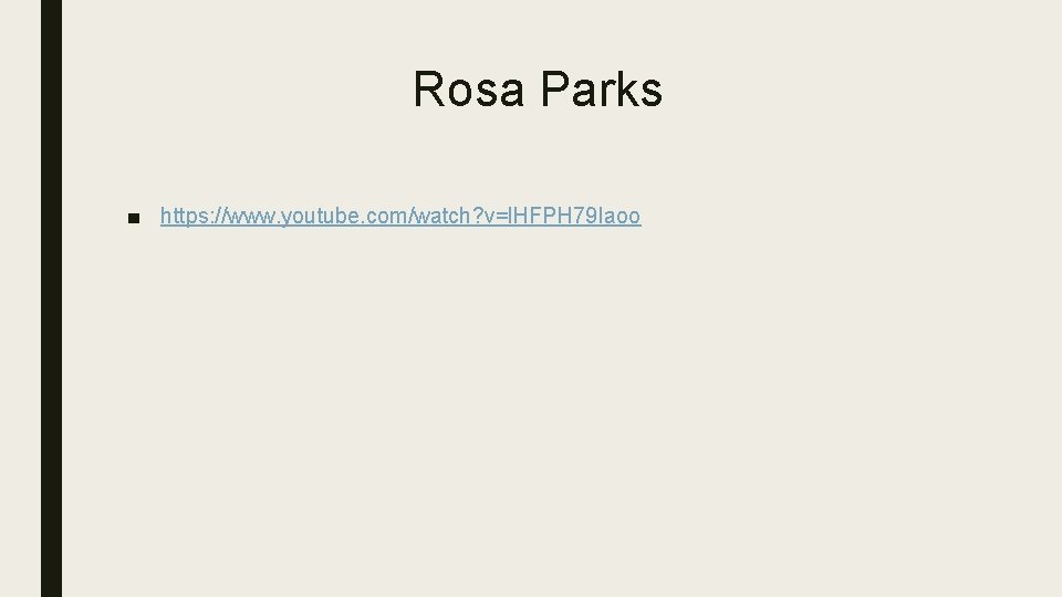 Rosa Parks ■ https: //www. youtube. com/watch? v=l. HFPH 79 Iaoo 