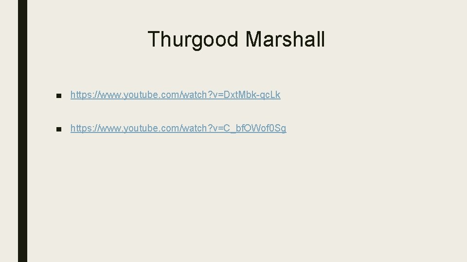 Thurgood Marshall ■ https: //www. youtube. com/watch? v=Dxt. Mbk-qc. Lk ■ https: //www. youtube.
