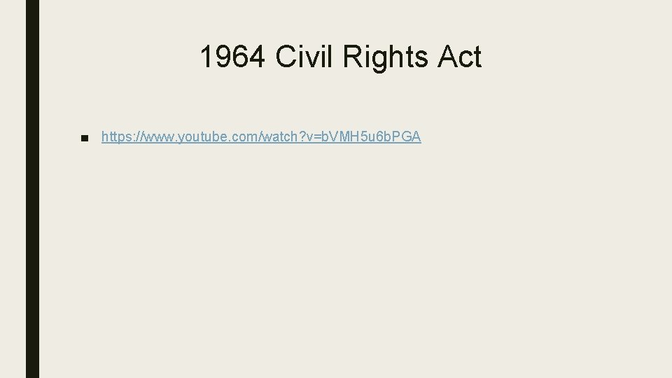 1964 Civil Rights Act ■ https: //www. youtube. com/watch? v=b. VMH 5 u 6