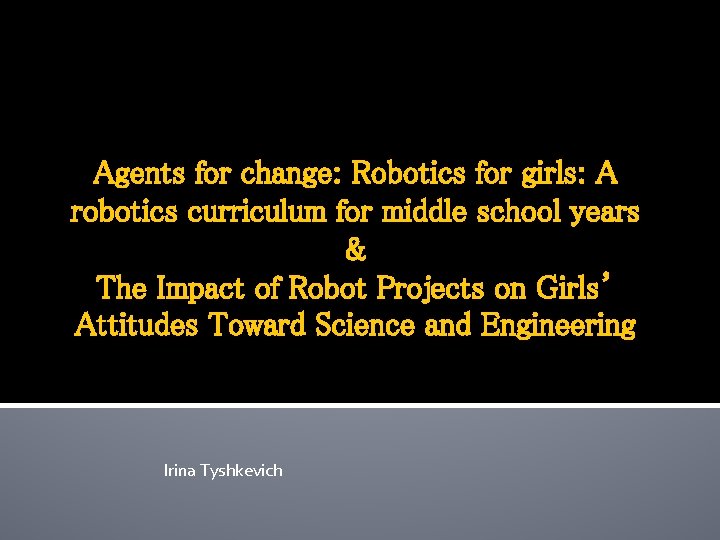 Agents for change: Robotics for girls: A robotics curriculum for middle school years &