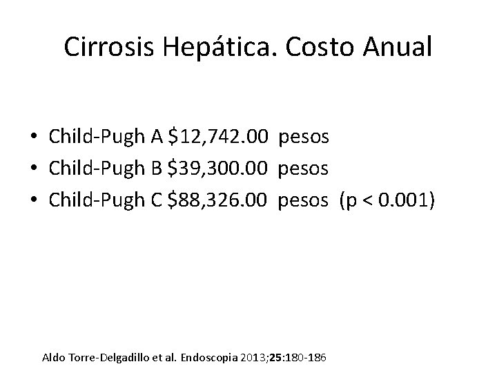 Cirrosis Hepática. Costo Anual • Child-Pugh A $12, 742. 00 pesos • Child-Pugh B