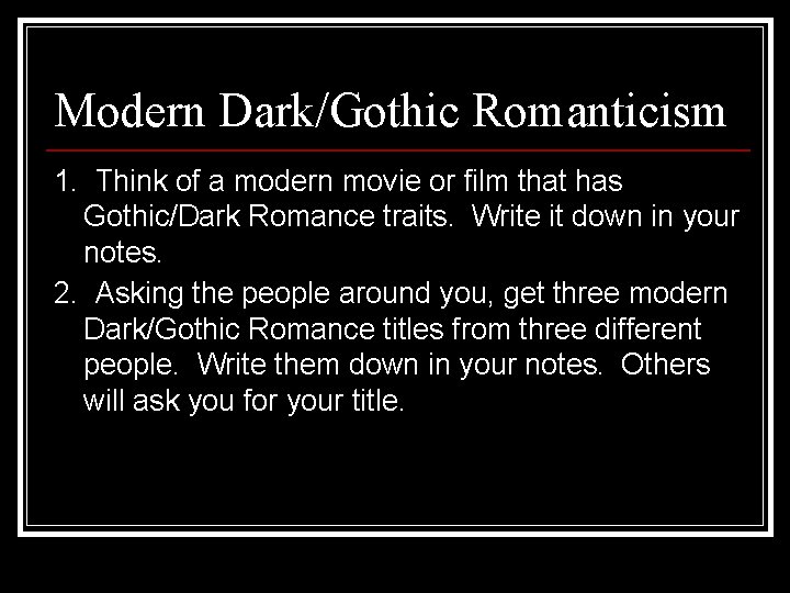 Modern Dark/Gothic Romanticism 1. Think of a modern movie or film that has Gothic/Dark