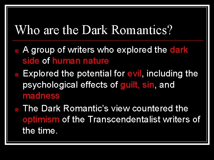 Who are the Dark Romantics? ■ ■ ■ A group of writers who explored