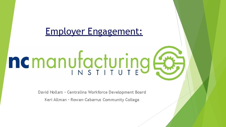 Employer Engagement: David Hollars – Centralina Workforce Development Board Keri Allman – Rowan-Cabarrus Community