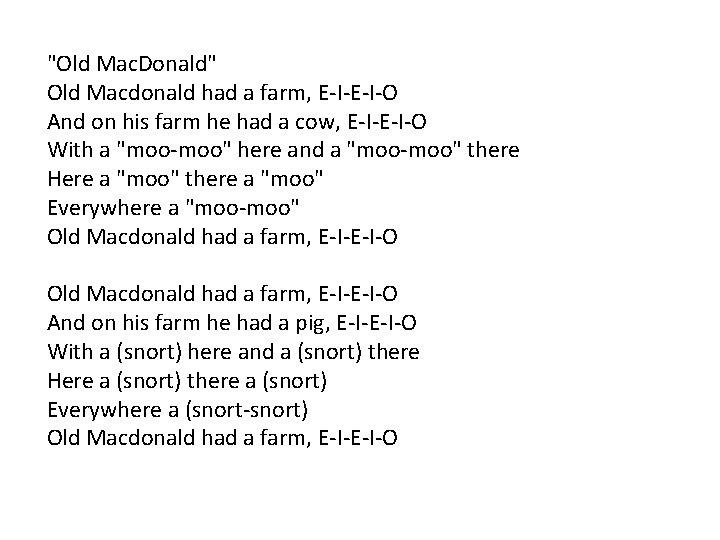 "Old Mac. Donald" Old Macdonald had a farm, E-I-O And on his farm he