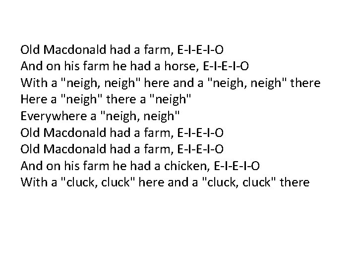 Old Macdonald had a farm, E-I-O And on his farm he had a horse,