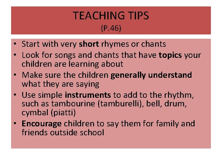 TEACHING TIPS (P. 46) • Start with very short rhymes or chants • Look
