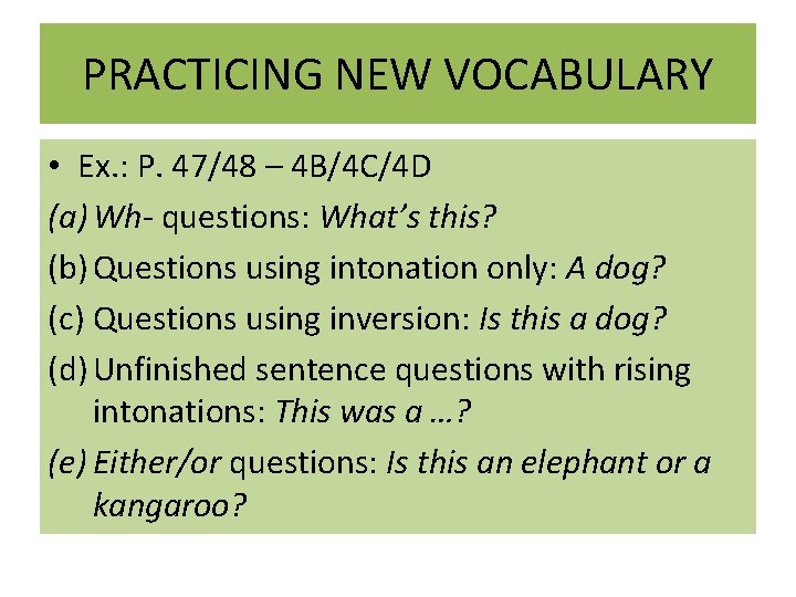 PRACTICING NEW VOCABULARY • Ex. : P. 47/48 – 4 B/4 C/4 D (a)