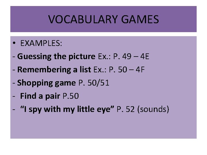VOCABULARY GAMES • EXAMPLES: - Guessing the picture Ex. : P. 49 – 4
