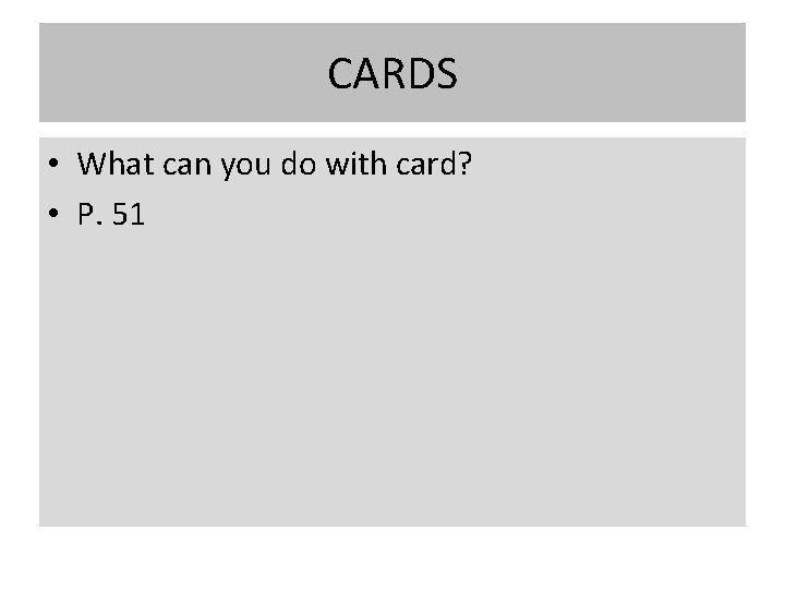 CARDS • What can you do with card? • P. 51 