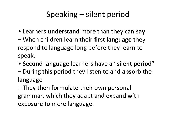 Speaking – silent period • Learners understand more than they can say – When