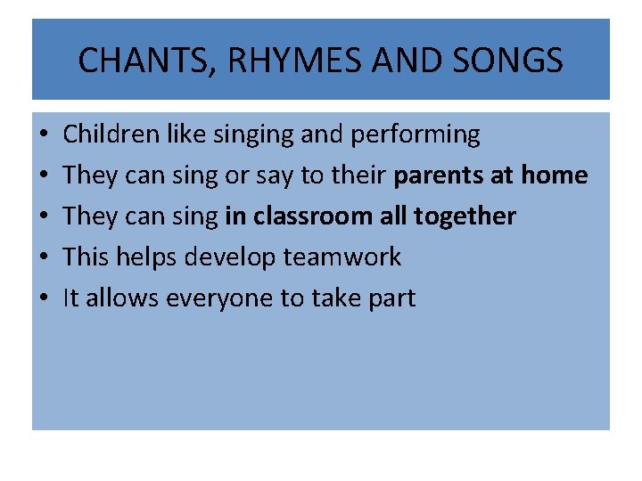 CHANTS, RHYMES AND SONGS • • • Children like singing and performing They can