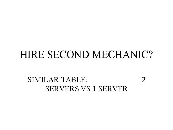 HIRE SECOND MECHANIC? SIMILAR TABLE: SERVERS VS 1 SERVER 2 