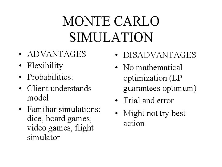 MONTE CARLO SIMULATION • • ADVANTAGES Flexibility Probabilities: Client understands model • Familiar simulations: