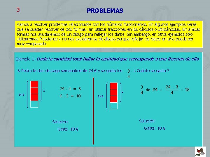 3 PROBLEMAS Vamos a resolver problemas relacionados con los números fraccionarios. En algunos ejemplos