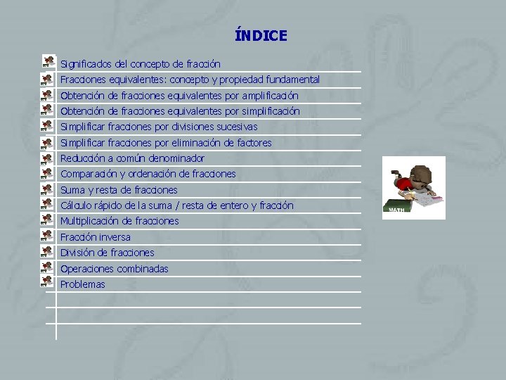 ÍNDICE Significados del concepto de fracción Fracciones equivalentes: concepto y propiedad fundamental Obtención de