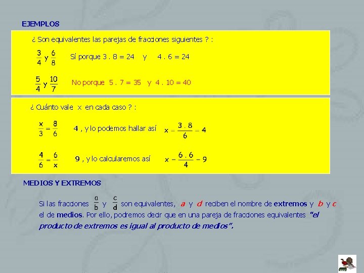 EJEMPLOS ¿ Son equivalentes las parejas de fracciones siguientes ? : Sí porque 3.