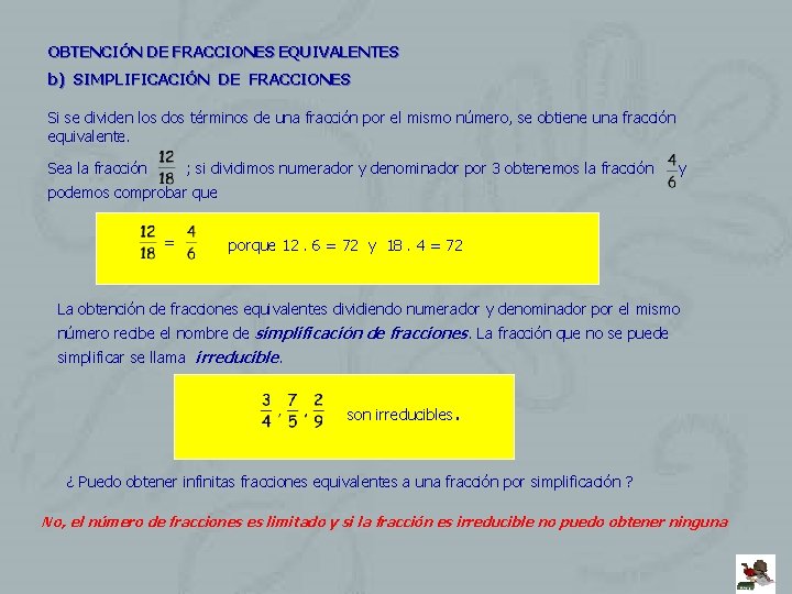OBTENCIÓN DE FRACCIONES EQUIVALENTES b) SIMPLIFICACIÓN DE FRACCIONES Si se dividen los dos términos