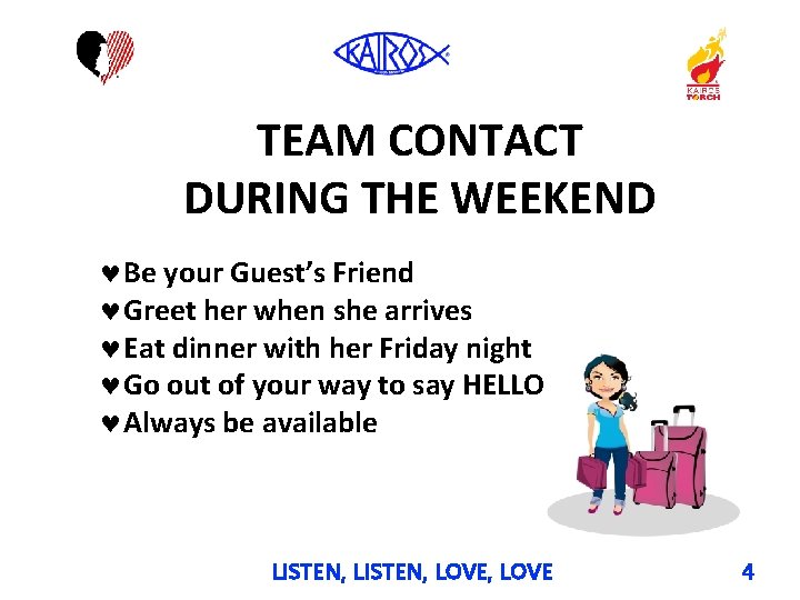 TEAM CONTACT DURING THE WEEKEND Be your Guest’s Friend Greet her when she arrives