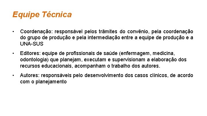 Equipe Técnica • Coordenação: responsável pelos trâmites do convênio, pela coordenação do grupo de