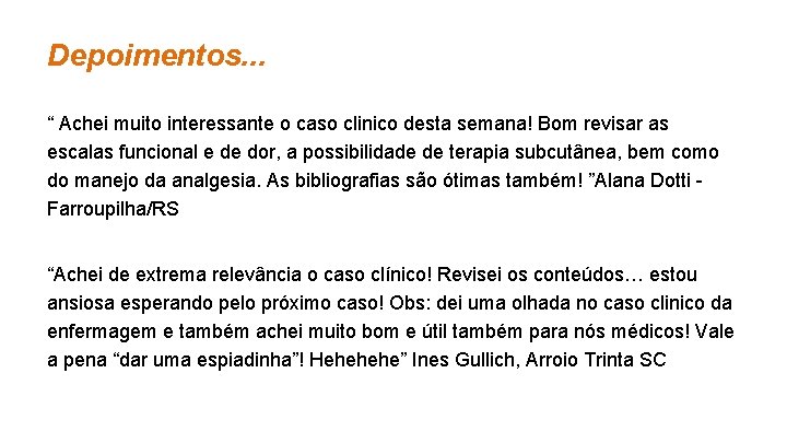 Depoimentos. . . “ Achei muito interessante o caso clinico desta semana! Bom revisar