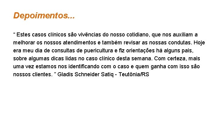 Depoimentos. . . “ Estes casos clínicos são vivências do nosso cotidiano, que nos