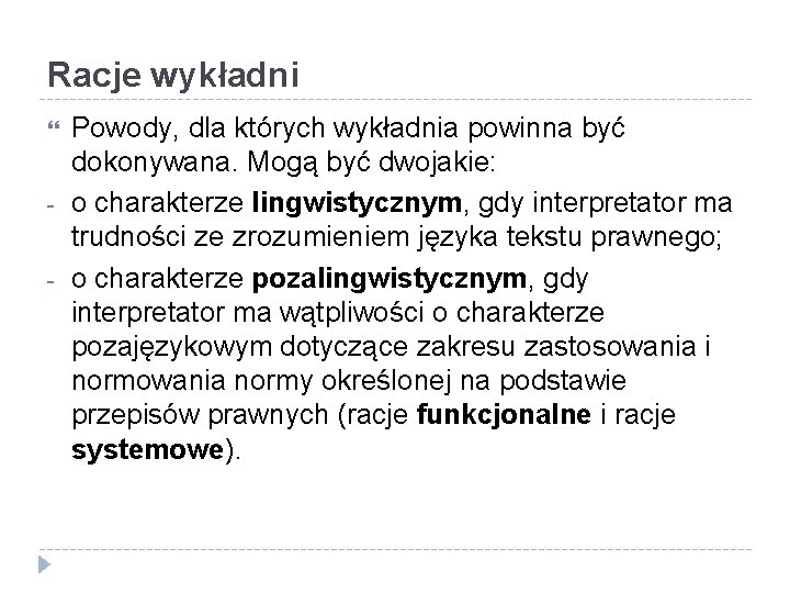 Racje wykładni - Powody, dla których wykładnia powinna być dokonywana. Mogą być dwojakie: o