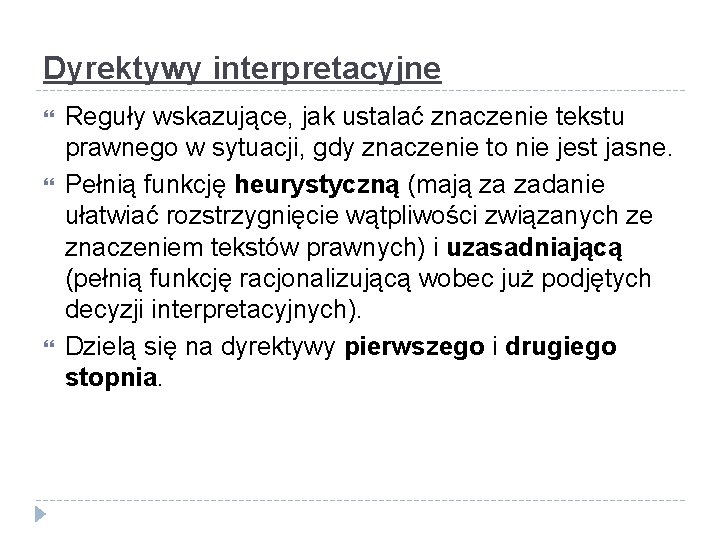 Dyrektywy interpretacyjne Reguły wskazujące, jak ustalać znaczenie tekstu prawnego w sytuacji, gdy znaczenie to